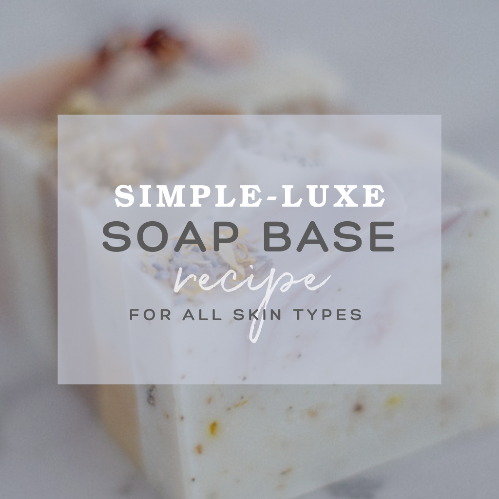 Simple-Luxe Soap Base Recipe - For All Skin Types